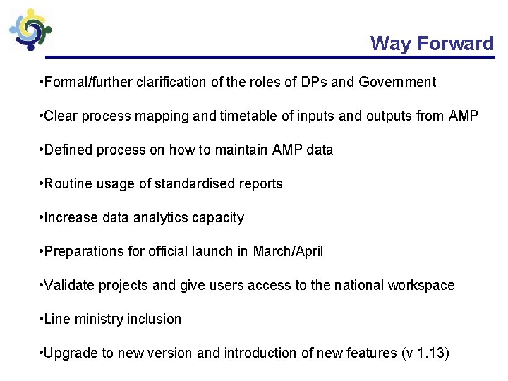 Way Forward • Formal/further clarification of the roles of DPs and Government • Clear