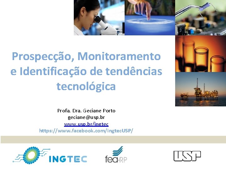 Prospecção, Monitoramento e Identificação de tendências tecnológica Profa. Dra. Geciane Porto geciane@usp. br www.