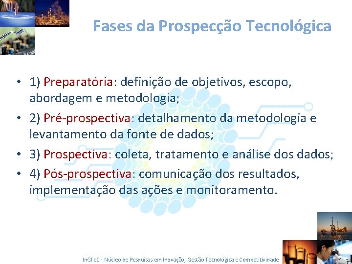 Fases da Prospecção Tecnológica • 1) Preparatória: definição de objetivos, escopo, abordagem e metodologia;