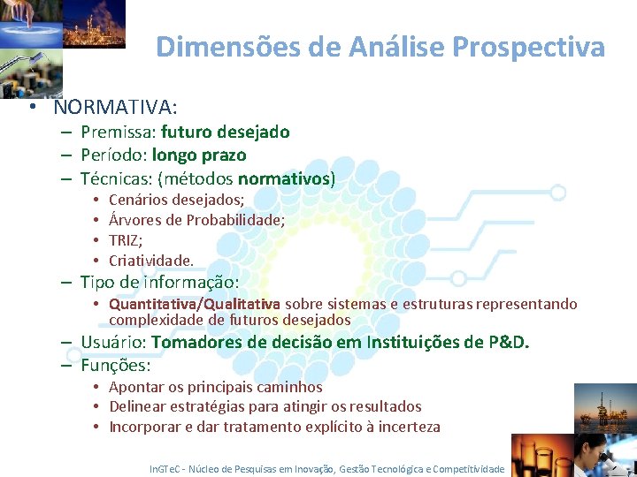 Dimensões de Análise Prospectiva • NORMATIVA: – Premissa: futuro desejado – Período: longo prazo