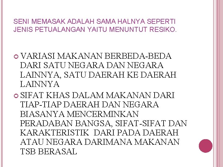 SENI MEMASAK ADALAH SAMA HALNYA SEPERTI JENIS PETUALANGAN YAITU MENUNTUT RESIKO. VARIASI MAKANAN BERBEDA-BEDA