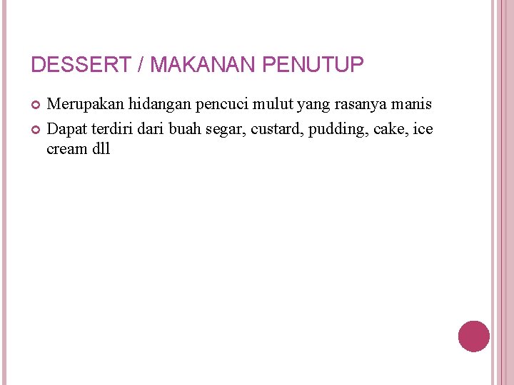 DESSERT / MAKANAN PENUTUP Merupakan hidangan pencuci mulut yang rasanya manis Dapat terdiri dari