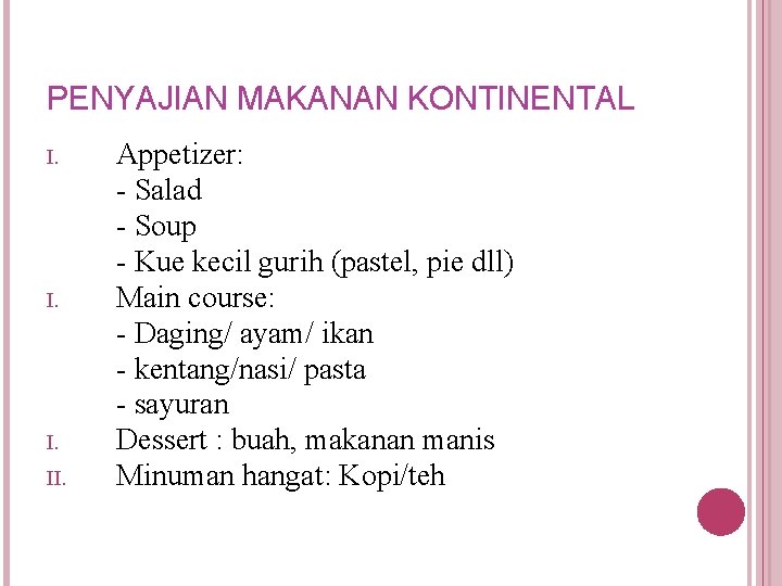 PENYAJIAN MAKANAN KONTINENTAL I. I. II. Appetizer: - Salad - Soup - Kue kecil