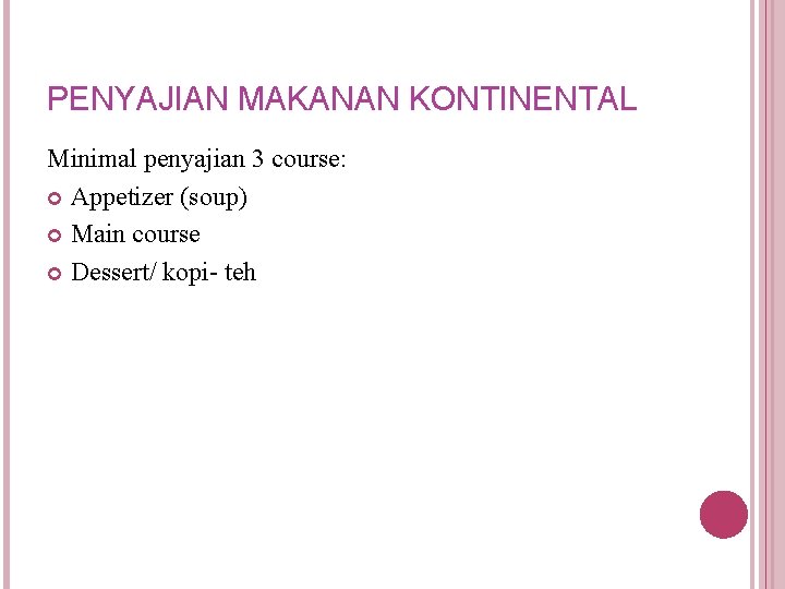 PENYAJIAN MAKANAN KONTINENTAL Minimal penyajian 3 course: Appetizer (soup) Main course Dessert/ kopi- teh