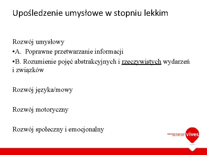 Upośledzenie umysłowe w stopniu lekkim Rozwój umysłowy • A. Poprawne przetwarzanie informacji • B.