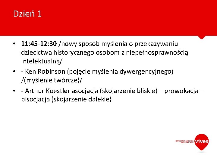 Dzień 1 • 11: 45 -12: 30 /nowy sposób myślenia o przekazywaniu dziecictwa historycznego