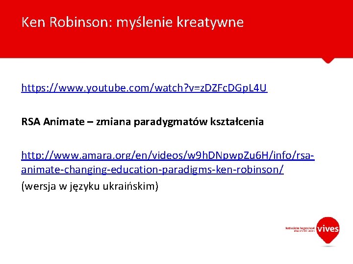 Ken Robinson: myślenie kreatywne https: //www. youtube. com/watch? v=z. DZFc. DGp. L 4 U