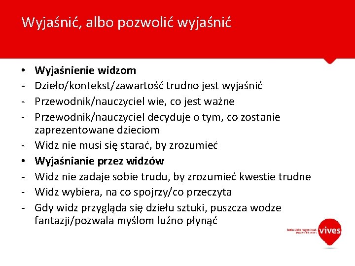 Wyjaśnić, albo pozwolić wyjaśnić • • - Wyjaśnienie widzom Dzieło/kontekst/zawartość trudno jest wyjaśnić Przewodnik/nauczyciel