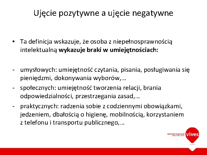 Ujęcie pozytywne a ujęcie negatywne • Ta definicja wskazuje, że osoba z niepełnosprawnością intelektualną