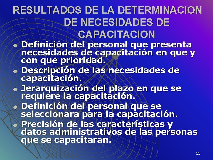 RESULTADOS DE LA DETERMINACION DE NECESIDADES DE CAPACITACION u u u Definición del personal