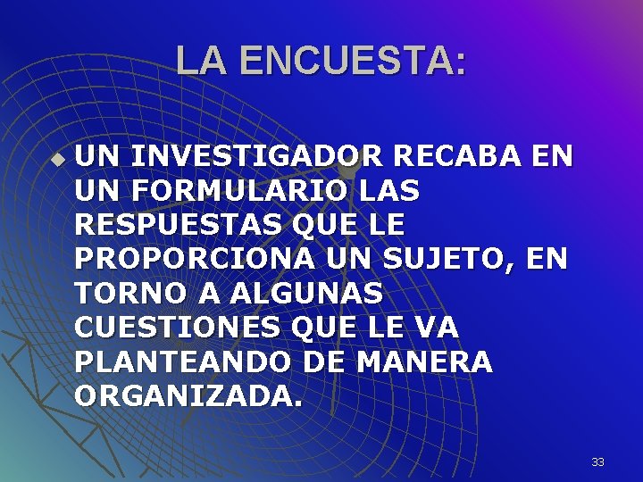 LA ENCUESTA: u UN INVESTIGADOR RECABA EN UN FORMULARIO LAS RESPUESTAS QUE LE PROPORCIONA