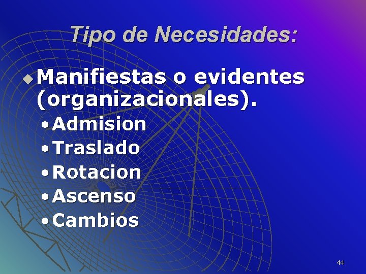 Tipo de Necesidades: u Manifiestas o evidentes (organizacionales). • Admision • Traslado • Rotacion