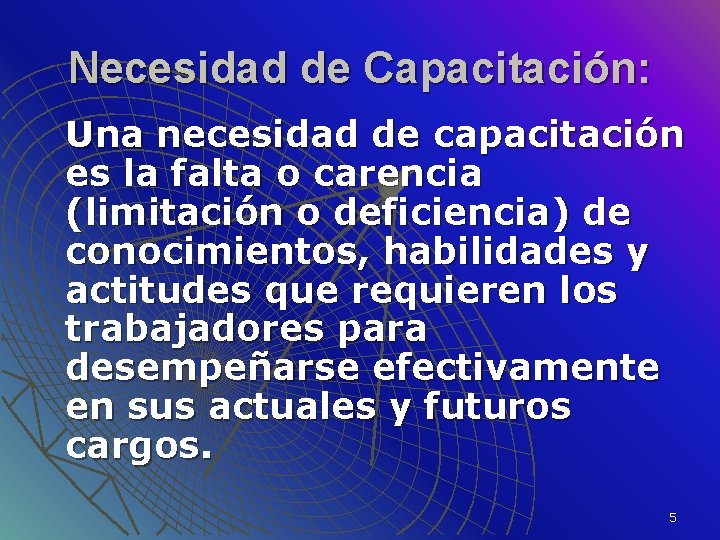 Necesidad de Capacitación: Una necesidad de capacitación es la falta o carencia (limitación o