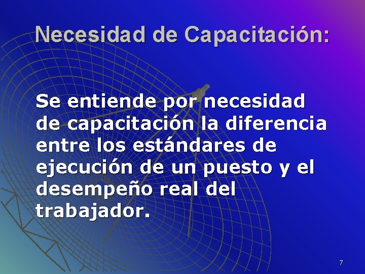 Necesidad de Capacitación: Se entiende por necesidad de capacitación la diferencia entre los estándares