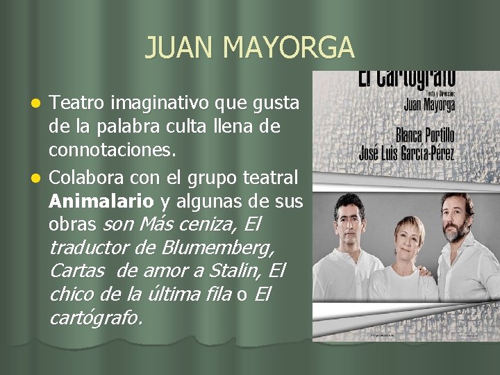 JUAN MAYORGA Teatro imaginativo que gusta de la palabra culta llena de connotaciones. l