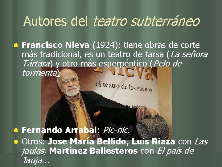 Autores del teatro subterráneo l Francisco Nieva (1924): tiene obras de corte más tradicional,