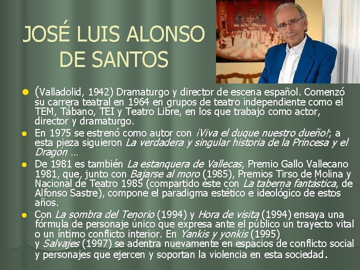 JOSÉ LUIS ALONSO DE SANTOS l l (Valladolid, 1942) Dramaturgo y director de escena