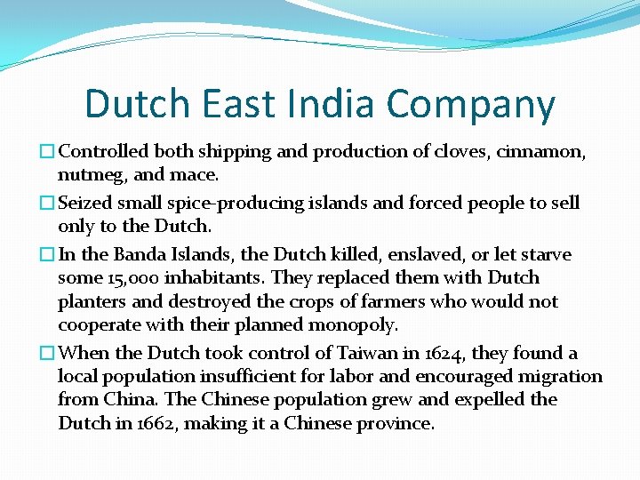 Dutch East India Company �Controlled both shipping and production of cloves, cinnamon, nutmeg, and