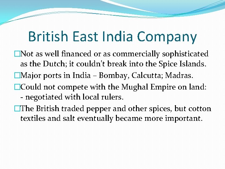 British East India Company �Not as well financed or as commercially sophisticated as the