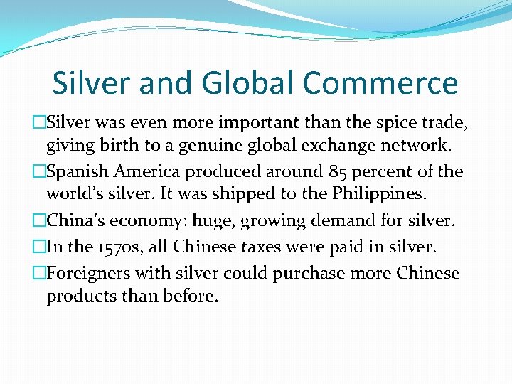 Silver and Global Commerce �Silver was even more important than the spice trade, giving