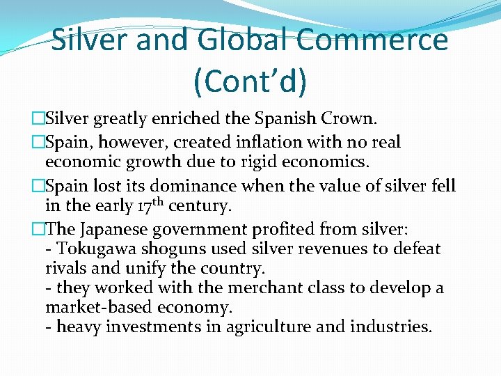 Silver and Global Commerce (Cont’d) �Silver greatly enriched the Spanish Crown. �Spain, however, created