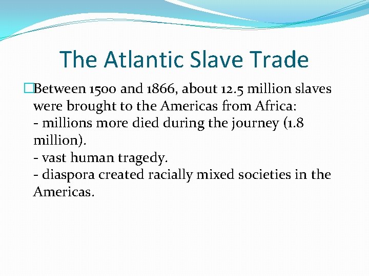 The Atlantic Slave Trade �Between 1500 and 1866, about 12. 5 million slaves were