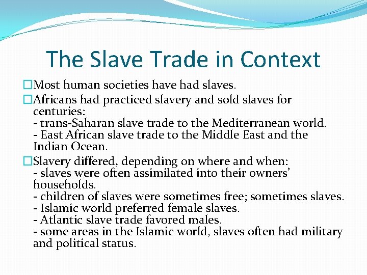 The Slave Trade in Context �Most human societies have had slaves. �Africans had practiced