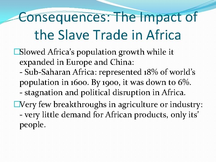 Consequences: The Impact of the Slave Trade in Africa �Slowed Africa’s population growth while