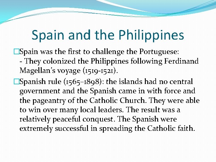 Spain and the Philippines �Spain was the first to challenge the Portuguese: - They