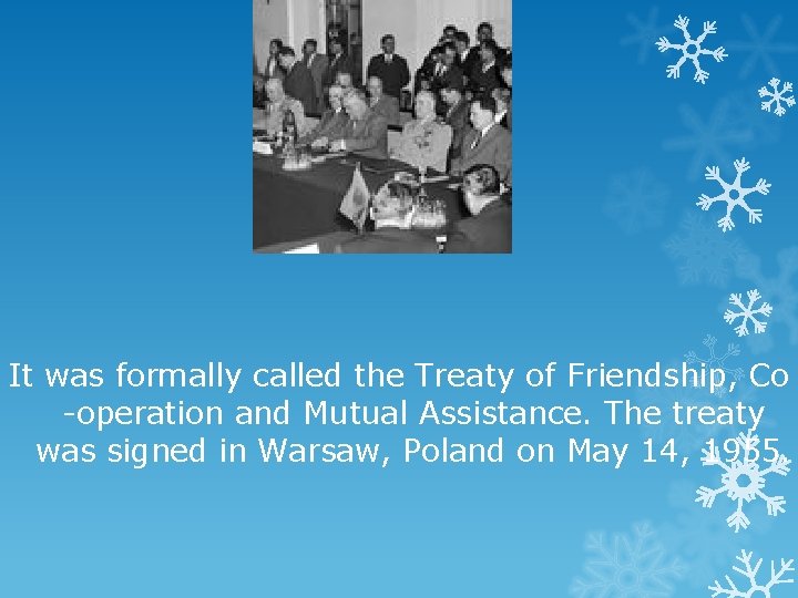 It was formally called the Treaty of Friendship, Co -operation and Mutual Assistance. The