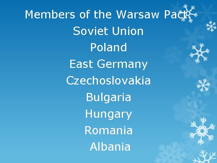 Members of the Warsaw Pact: Soviet Union Poland East Germany Czechoslovakia Bulgaria Hungary Romania
