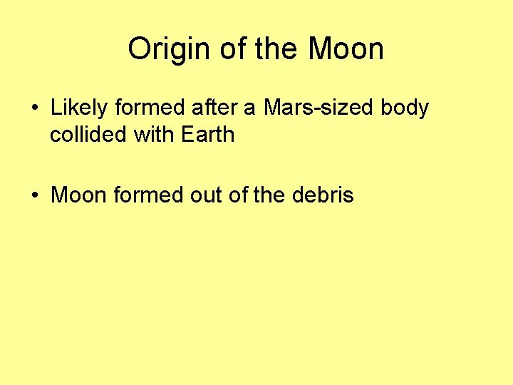 Origin of the Moon • Likely formed after a Mars-sized body collided with Earth