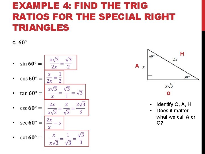 EXAMPLE 4: FIND THE TRIG RATIOS FOR THE SPECIAL RIGHT TRIANGLES H A O