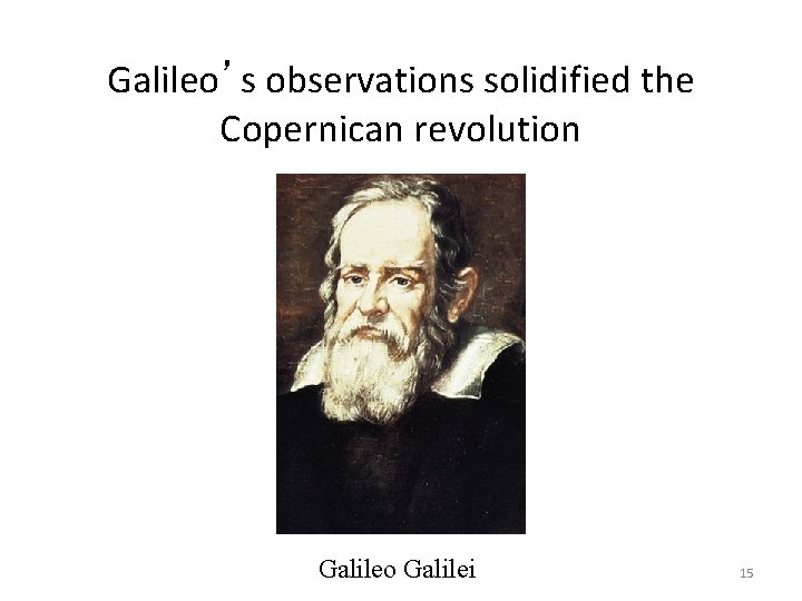 Galileo’s observations solidified the Copernican revolution Galileo Galilei 15 