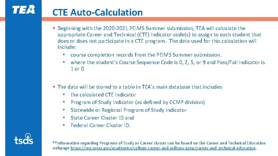 CTE Auto-Calculation § Beginning with the 2020 -2021 PEIMS Summer submission, TEA will calculate