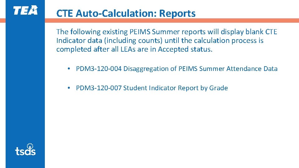 CTE Auto-Calculation: Reports The following existing PEIMS Summer reports will display blank CTE Indicator