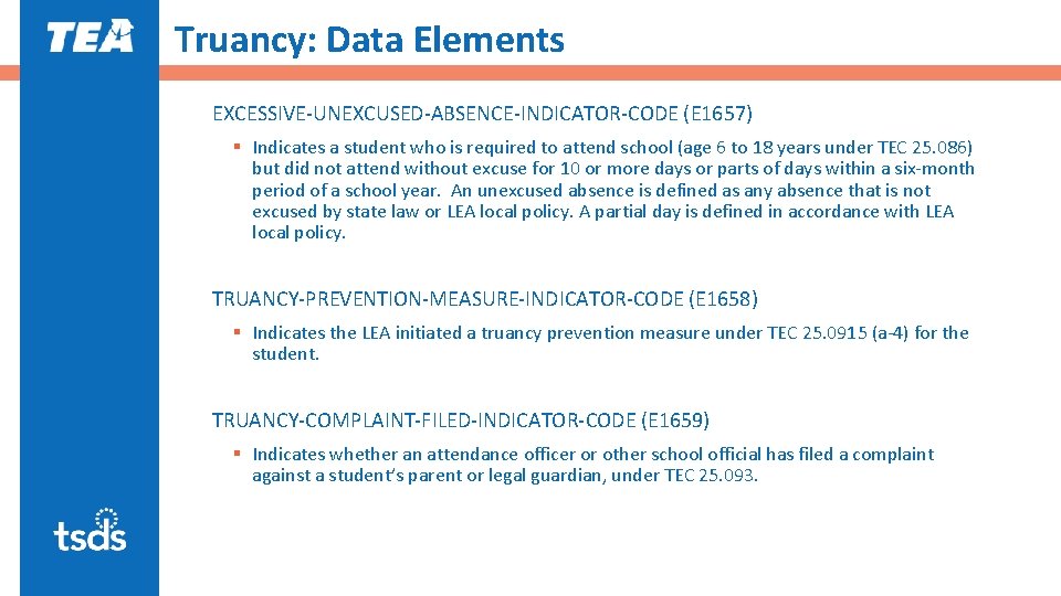 Truancy: Data Elements EXCESSIVE-UNEXCUSED-ABSENCE-INDICATOR-CODE (E 1657) § Indicates a student who is required to