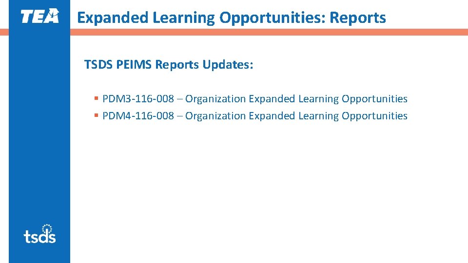 Expanded Learning Opportunities: Reports TSDS PEIMS Reports Updates: § PDM 3 -116 -008 –