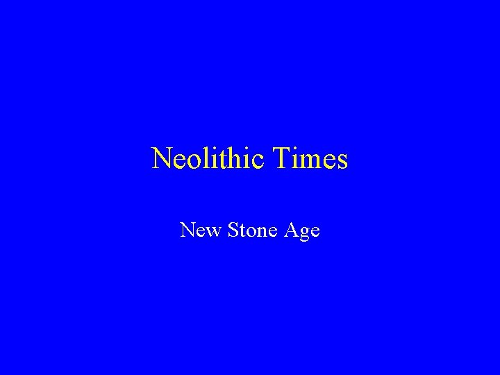 Neolithic Times New Stone Age 