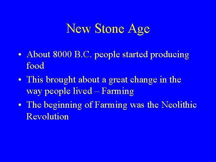 New Stone Age • About 8000 B. C. people started producing food • This