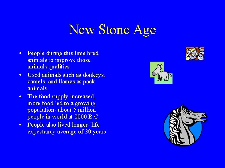 New Stone Age • People during this time bred animals to improve those animals