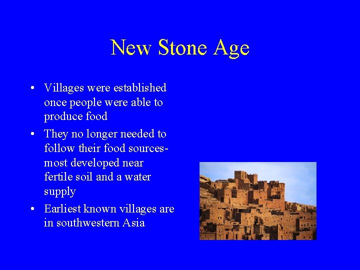 New Stone Age • Villages were established once people were able to produce food