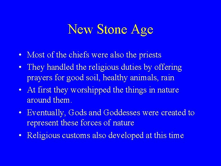 New Stone Age • Most of the chiefs were also the priests • They