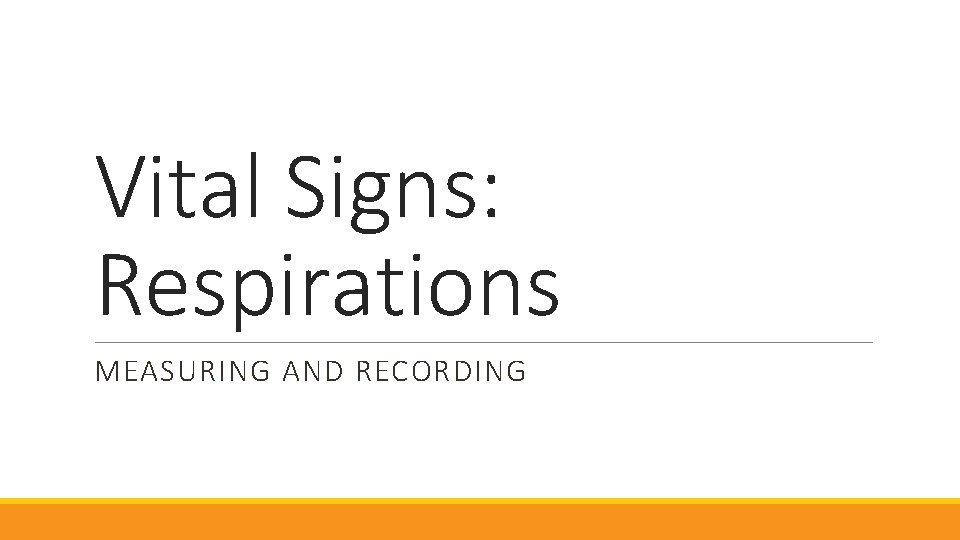 Vital Signs: Respirations MEASURING AND RECORDING 
