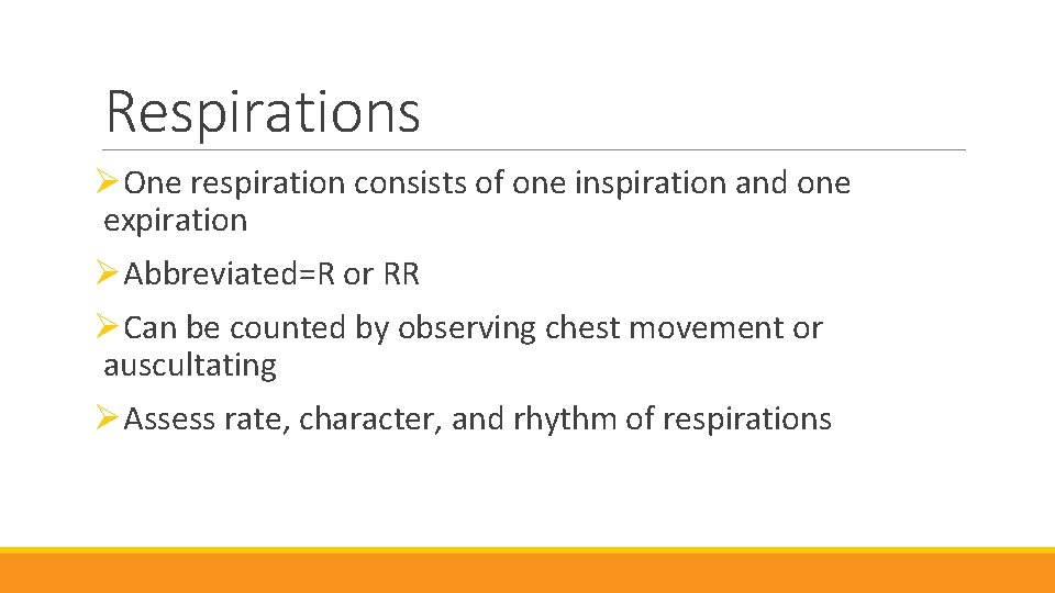 Respirations ØOne respiration consists of one inspiration and one expiration ØAbbreviated=R or RR ØCan