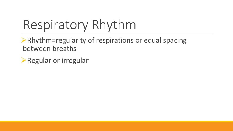 Respiratory Rhythm ØRhythm=regularity of respirations or equal spacing between breaths ØRegular or irregular 