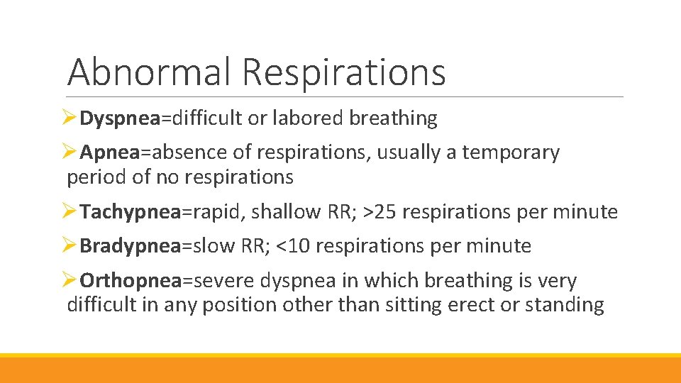 Abnormal Respirations ØDyspnea=difficult or labored breathing ØApnea=absence of respirations, usually a temporary period of