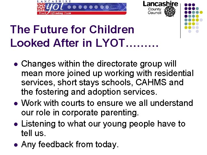 The Future for Children Looked After in LYOT……… l l Changes within the directorate