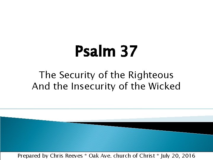 Psalm 37 The Security of the Righteous And the Insecurity of the Wicked Prepared
