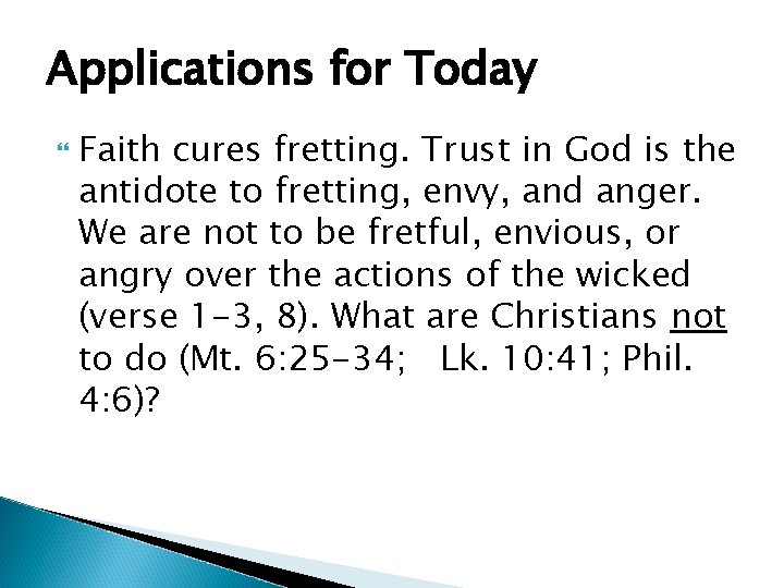 Applications for Today Faith cures fretting. Trust in God is the antidote to fretting,